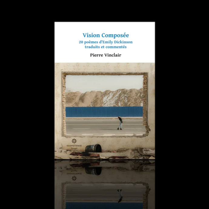 Vision composée : 20 poèmes d’Emily Dickinson traduits et commentés de Pierre Vinclair, par Pierre Troullier